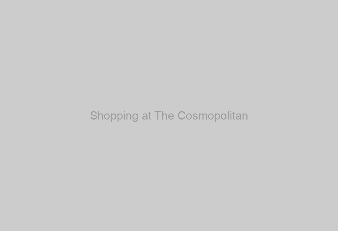 Shopping at The Cosmopolitan